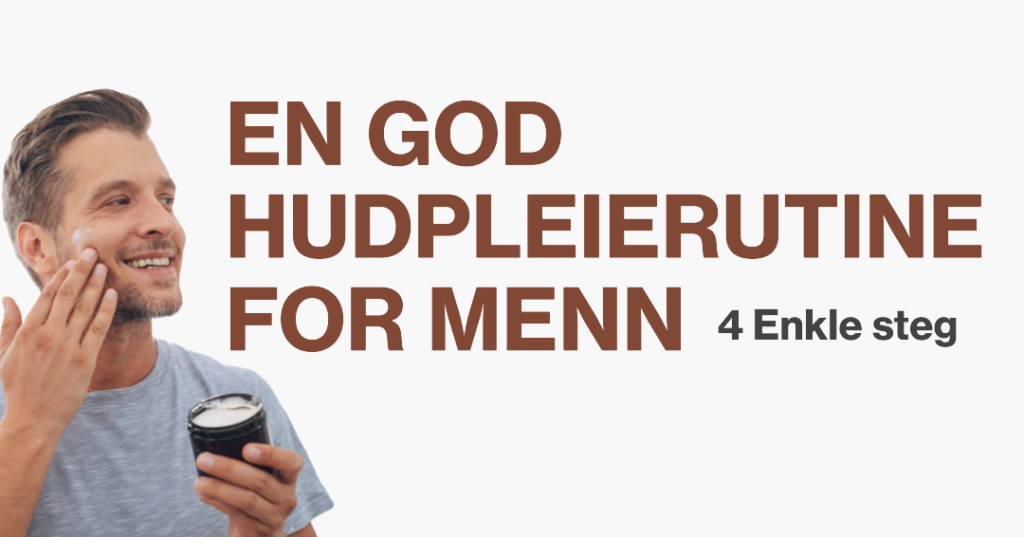 4 steg: god hudpleierutine for menn